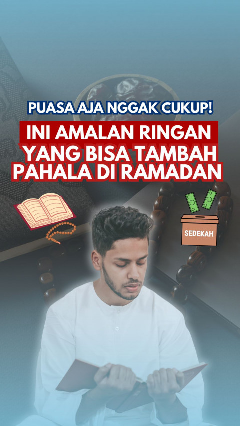 Puasa Aja Nggak Cukup! Ini Amalan Ringan yang Bisa Tambah Pahala di Ramadan