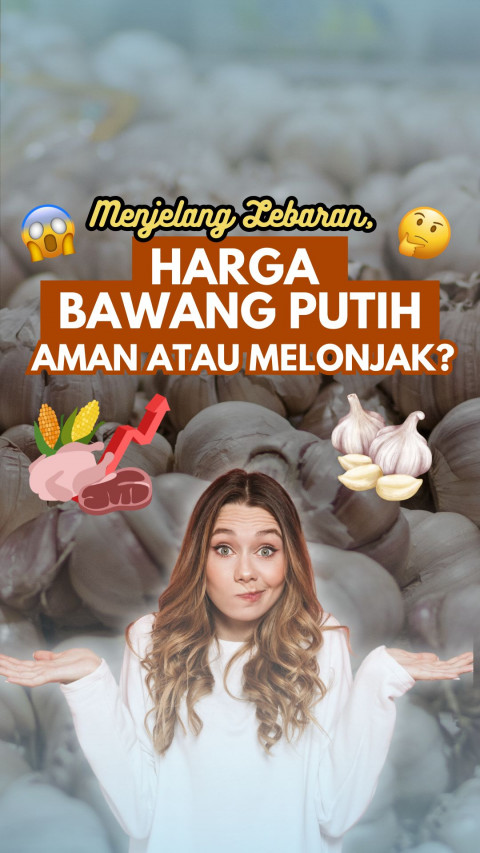 Menjelang Lebaran, Harga Bawang Putih Aman atau Melonjak?