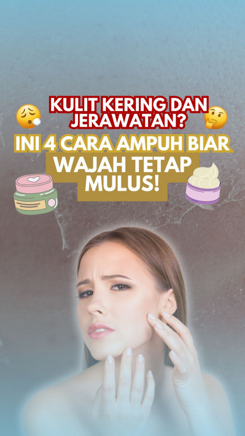 Kulit Kering dan Jerawatan? Ini 4 Cara Ampuh Biar Wajah Tetap Mulus!