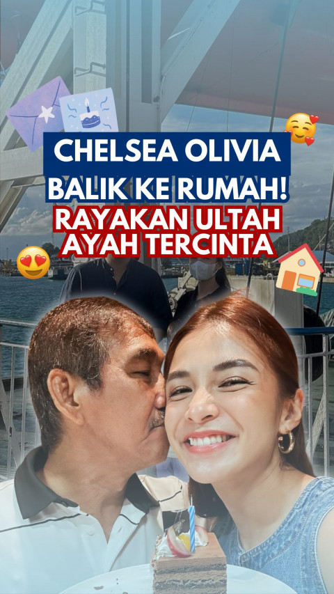 Chelsea Olivia Balik ke Rumah! Rayakan Ultah Ayah Tercinta