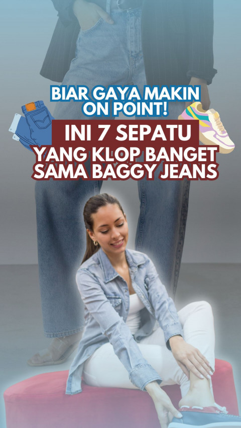Biar Gaya Makin On Point! Ini 7 Sepatu yang Klop Banget Sama Jeans Baggy