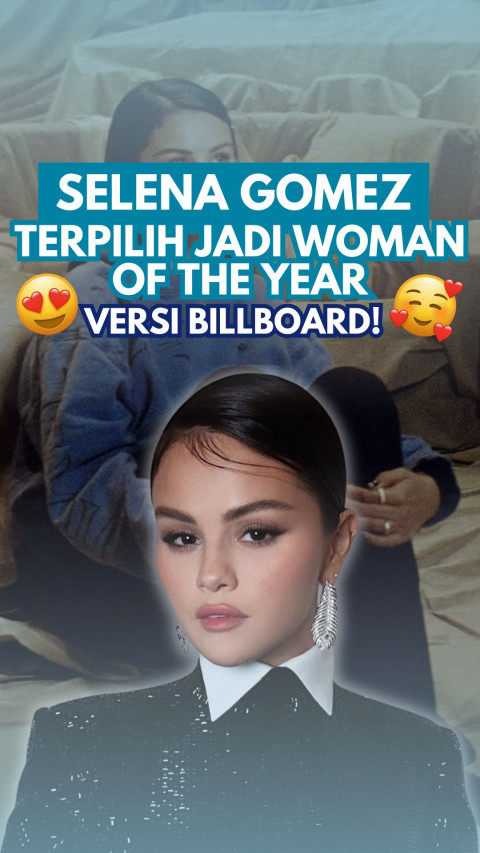 Selena Gomez Terpilih Jadi Woman of the Year versi Billboard!