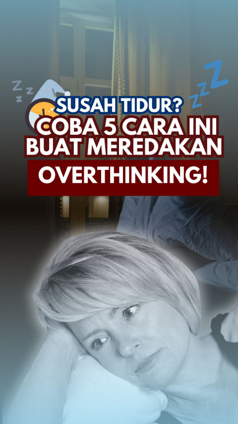 Susah Tidur? Coba 5 Cara Ini buat Meredakan Overthinking!