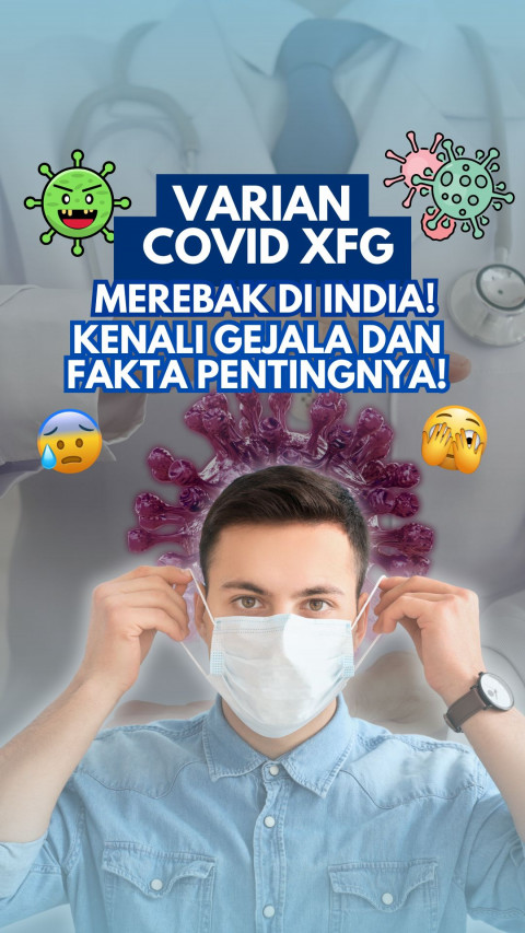Varian Covid XFG Merebak di India! Kenali Gejala & Fakta Pentingnya!