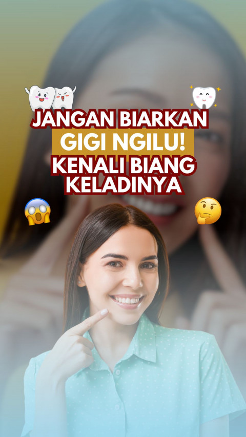 Jangan Biarkan Gigi Ngilu! Kenali Biang Keladinya