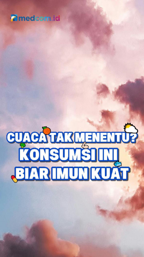 Cuaca Tak Menentu? Konsumsi Ini Biar Imun Kuat