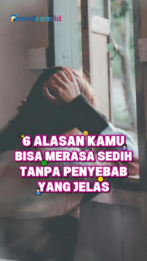6 Alasan Kamu Bisa Merasa Sedih tanpa Penyebab yang Jelas