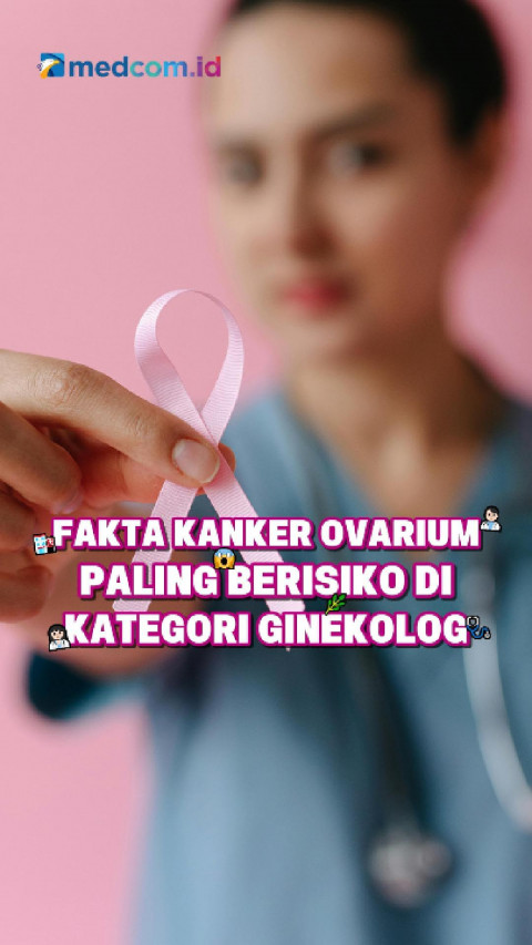 Fakta Kanker Ovarium Paling Berisiko di Kategori Ginekolog