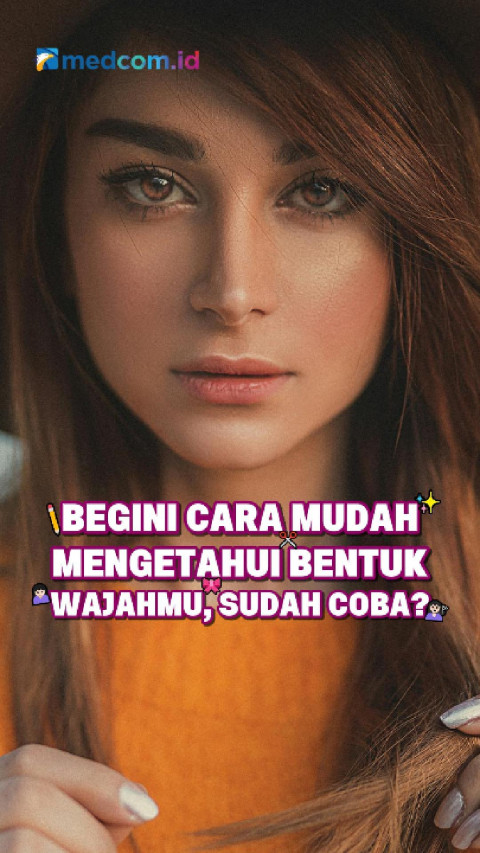Begini Cara Mudah Mengetahui Bentuk Wajahmu, Sudah Coba?