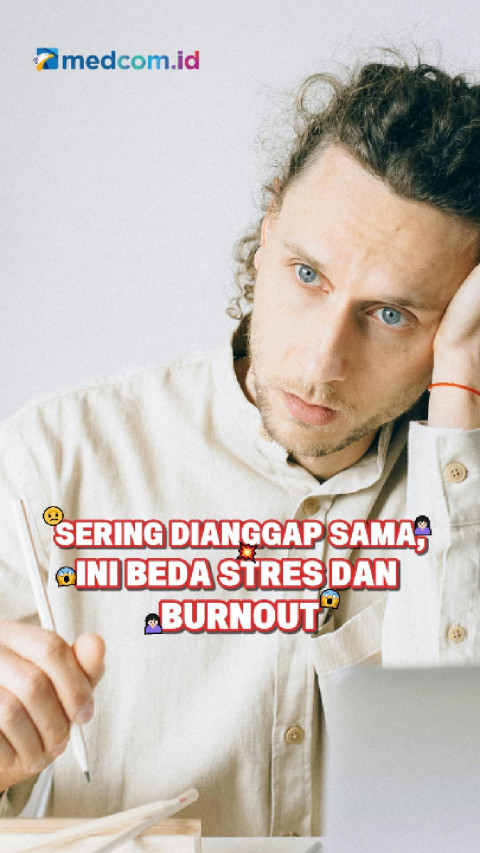 Sering Dianggap Sama, Ini Beda Stres dan Burnout