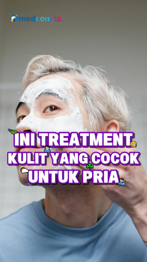 Ini Treatment Kulit yang Cocok untuk Pria