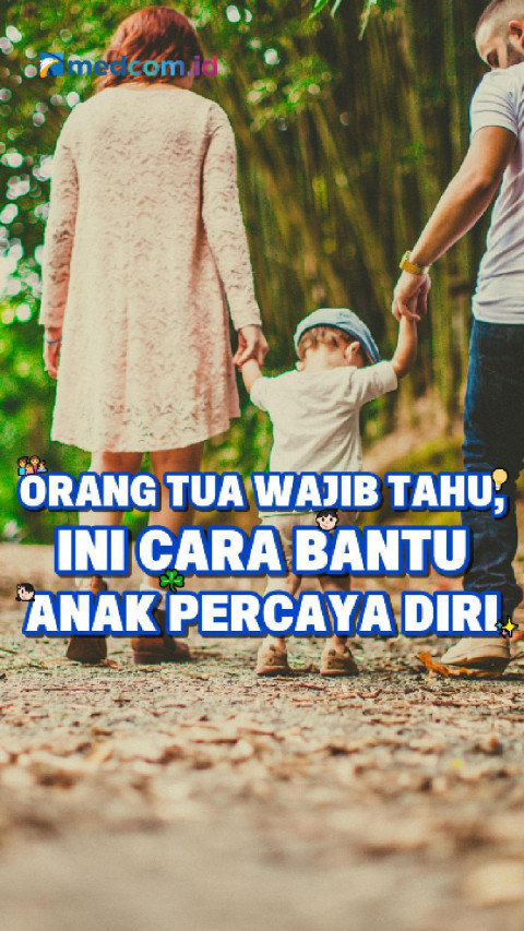 Orang Tua Wajib Tahu, Ini Cara Bantu Anak Percaya Diri