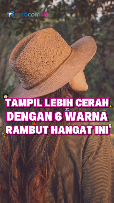 Tampil Lebih Cerah dengan 6 Warna Rambut Hangat Ini