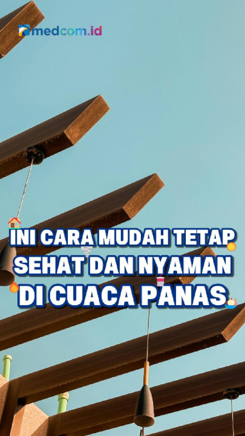 Ini Cara Mudah Tetap Sehat dan Nyaman di Cuaca Panas