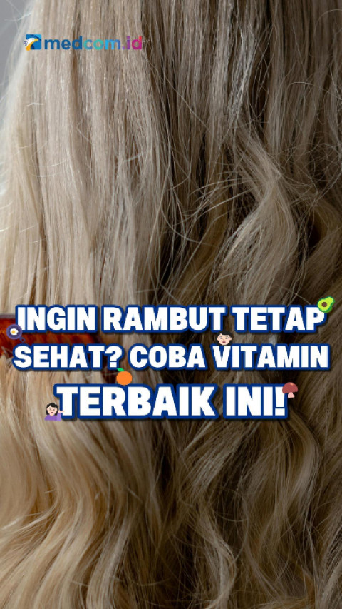 Ingin Rambut Tetap Sehat? Coba Vitamin Terbaik Ini!