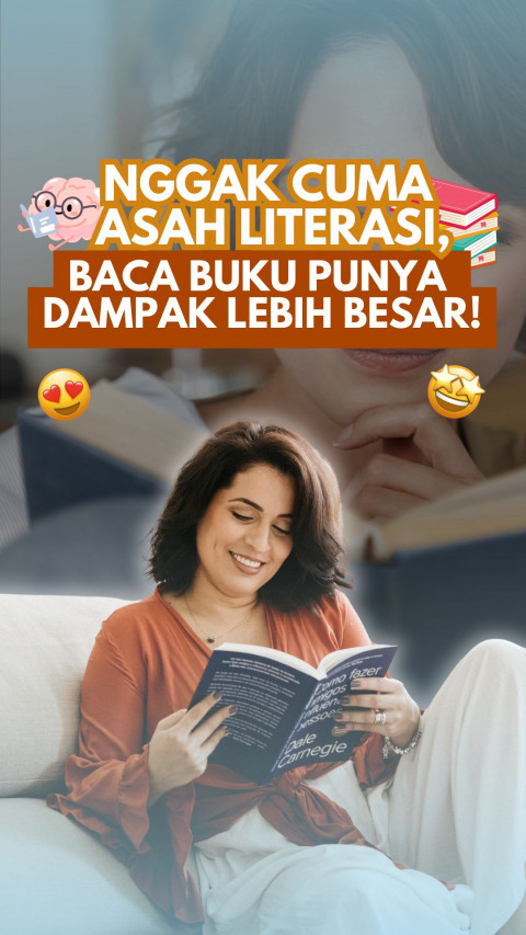 Nggak Cuma Asah Literasi, Baca Buku Punya Dampak Lebih Besar!