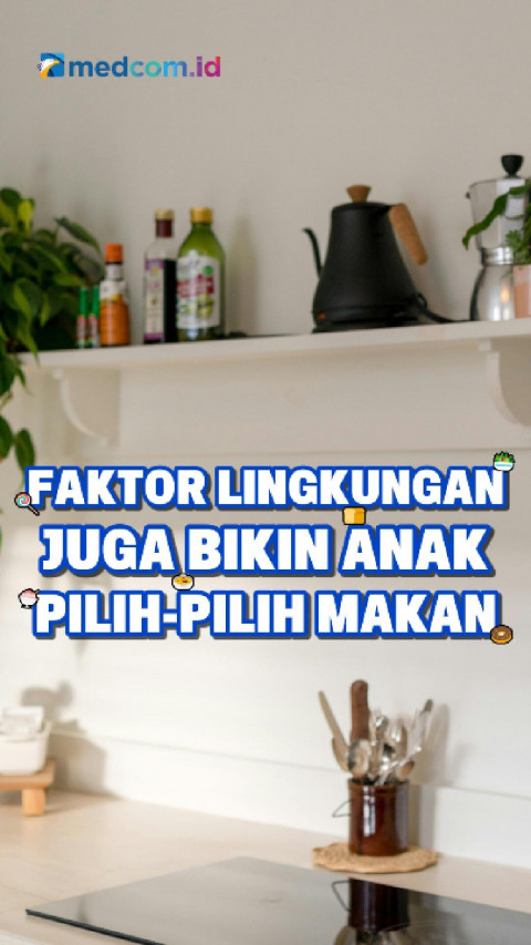 Faktor Lingkungan Juga Bikin Anak Pilih-pilih Makan