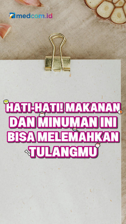 Hati-Hati! Makanan dan Minuman Ini Bisa Melemahkan Tulangmu