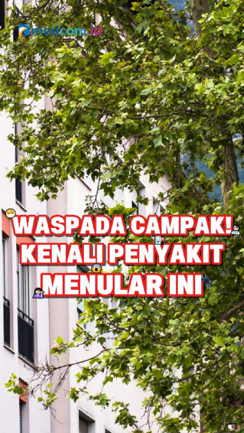 Waspada Campak! Kenali Penyakit Menular Ini