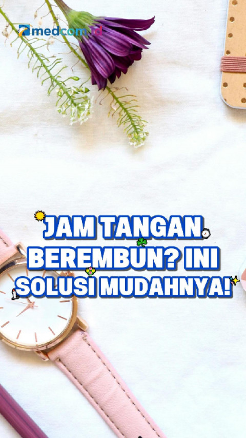 Jam Tangan Berembun? Ini Solusi Mudahnya!