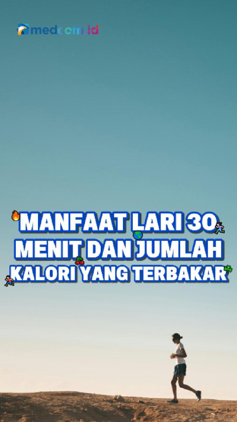 Manfaat Lari 30 Menit dan Jumlah Kalori yang Terbakar
