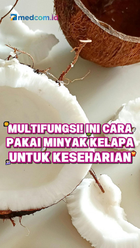 Multifungsi! Ini Cara Pakai Minyak Kelapa untuk Keseharian