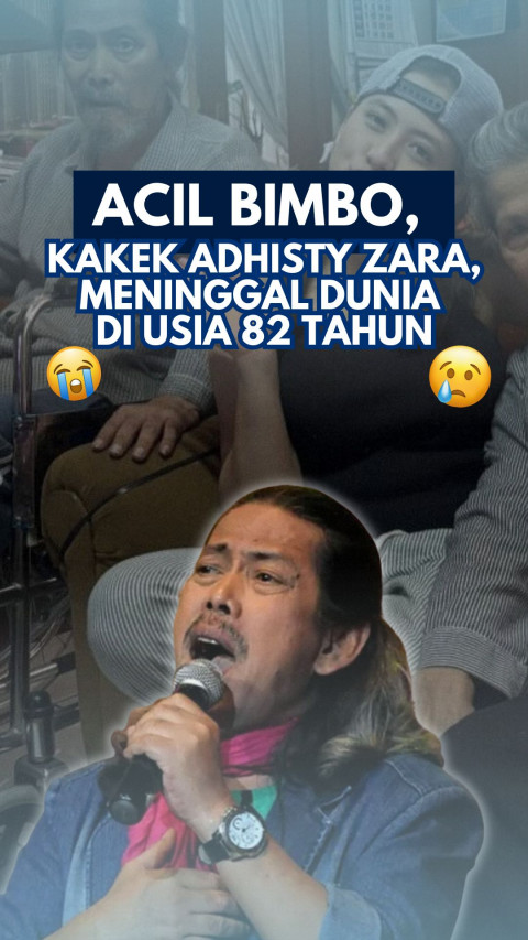 Acil Bimbo, Kakek Adhisty Zara, Meninggal Dunia di Usia 82 Tahun