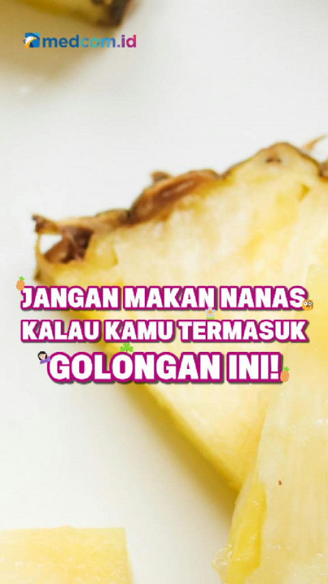 Jangan Makan Nanas Kalau Kamu Termasuk Golongan Ini!