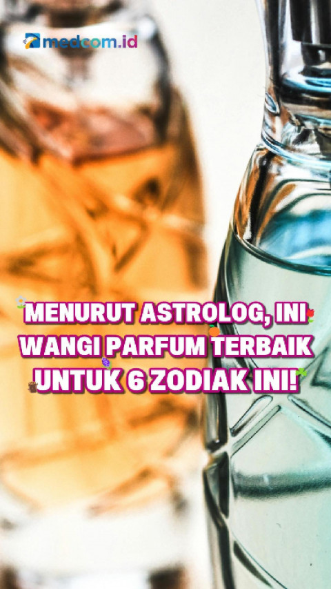 Menurut Astrolog, Ini Wangi Parfum Terbaik untuk 6 Zodiak Ini!