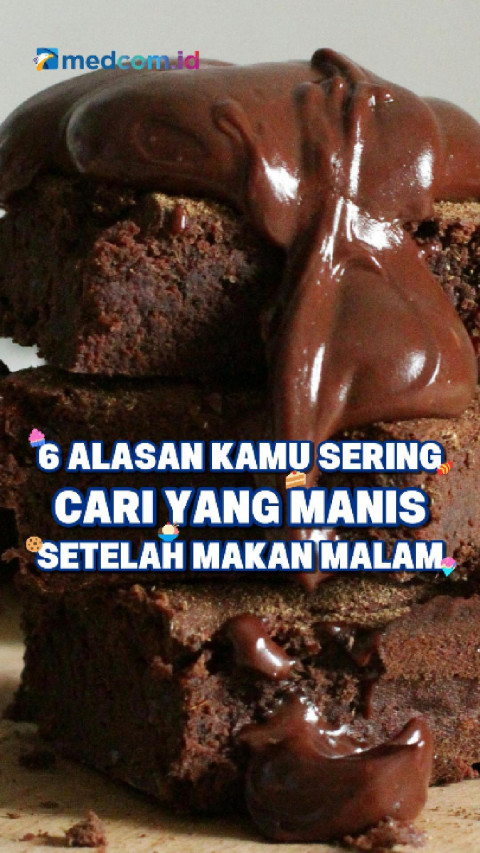 6 Alasan Kamu Sering Cari yang Manis Setelah Makan Malam