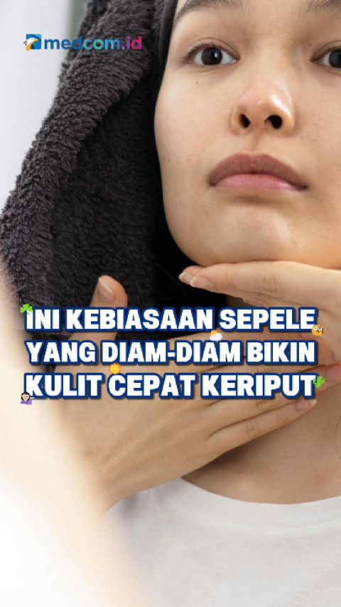 Ini Kebiasaan Sepele yang Diam-diam Bikin Kulit Cepat Keriput