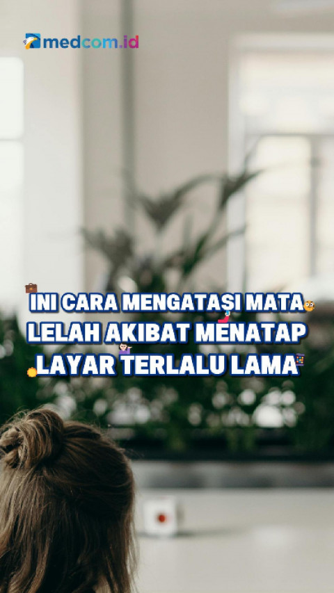 Ini Cara Mengatasi Mata Lelah Akibat Menatap Layar Terlalu Lama