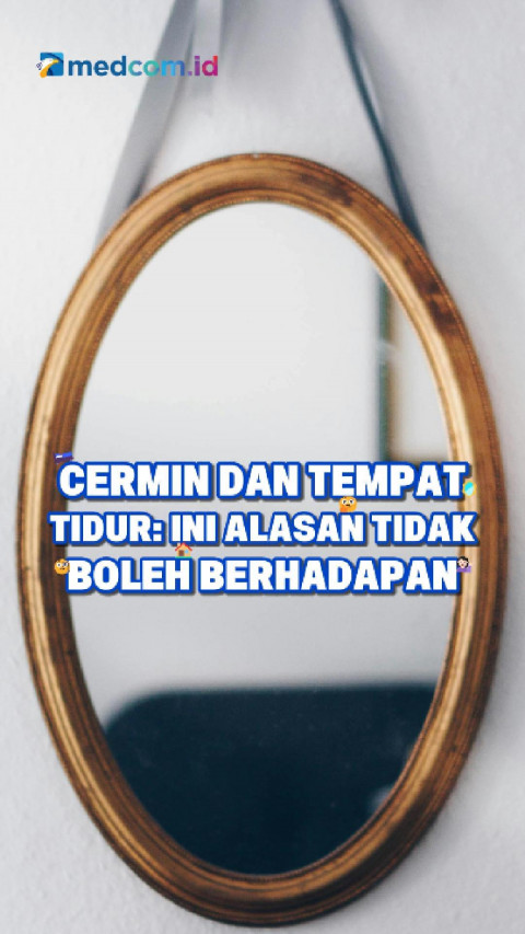 Cermin dan Tempat Tidur: Ini Alasan Tidak Boleh Berhadapan