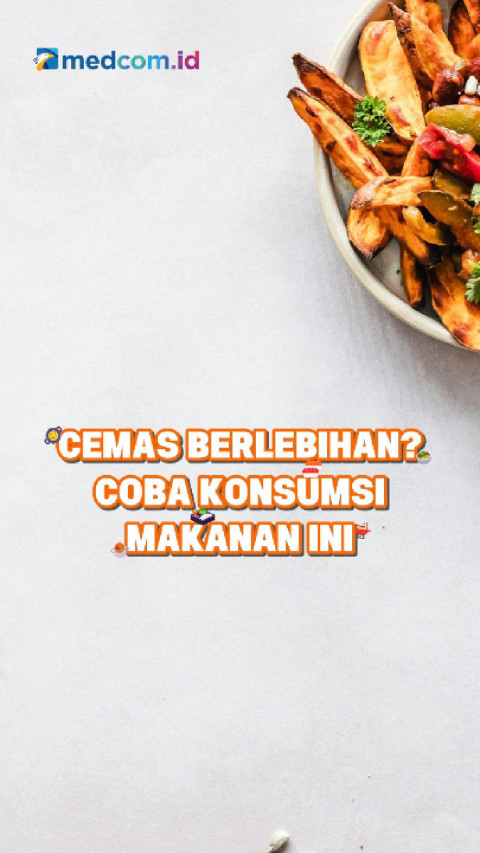 Cemas Berlebihan? Coba Konsumsi Makanan Ini