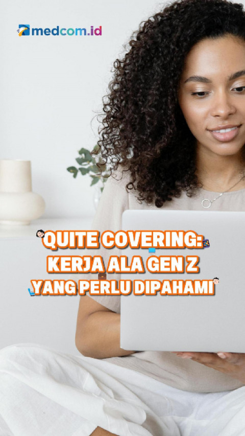 Quite Covering: Kerja ala Gen Z yang Perlu Dipahami