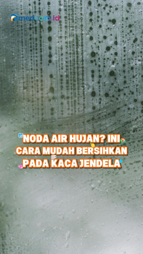 Noda Air Hujan? Ini Cara Mudah Bersihkan pada Kaca Jendela