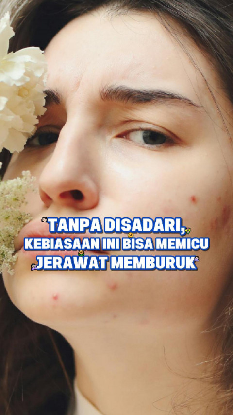 Tanpa Disadari, Kebiasaan Ini Bisa Memicu Jerawat Memburuk