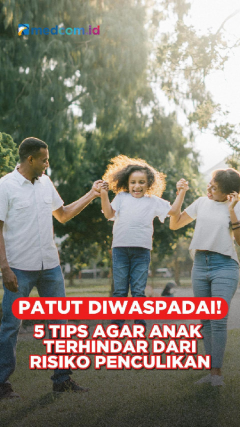 Patut Diwaspadai! 5 Tips Agar Anak Terhindar dari Risiko Penculikan
