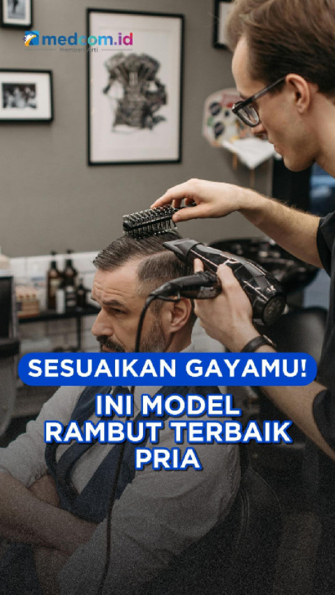 Sesuaikan Gayamu! Ini Model Rambut Terbaik Pria