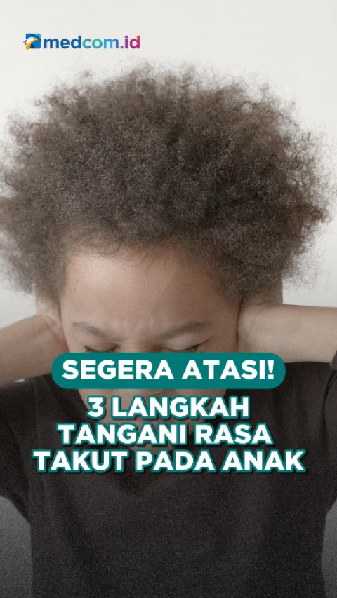 Segera Atasi! 3 Langkah Tangani Rasa Takut pada Anak