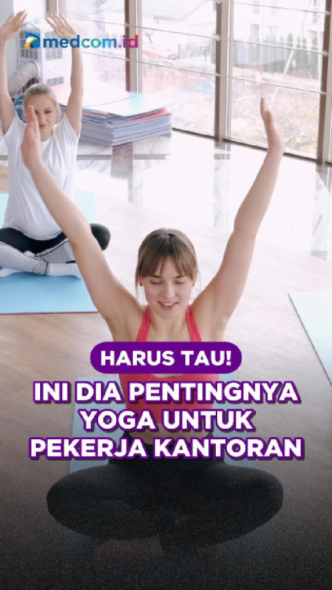 Harus Tau! Ini Dia Pentingnya Yoga untuk Pekerja Kantoran