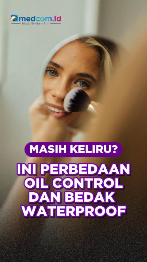 Masih Keliru? Ini Perbedaan Oil Control dan Bedak Waterproof