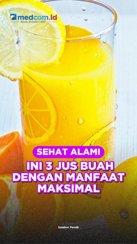Sehat Alami, Ini 3 Jus Buah dengan Manfaat Maksimal