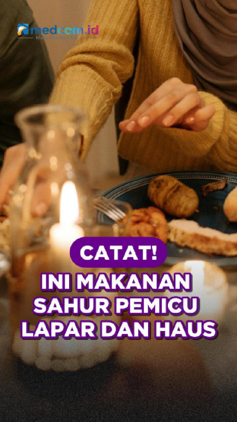 Catat! Ini Makanan Sahur Pemicu Lapar dan Haus
