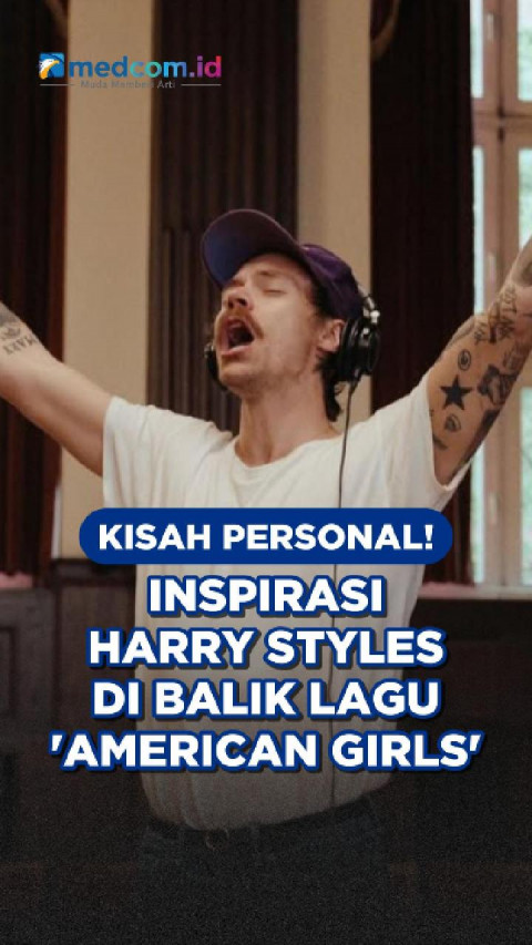 Kisah Personal! Inspirasi Harry Styles di Balik Lagu 'American Girls'