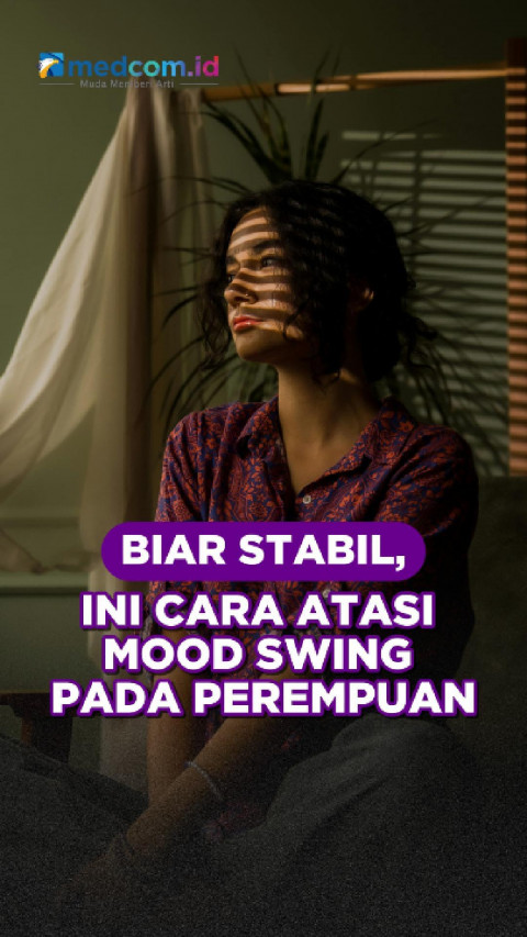 Biar Stabil, Ini Cara Atasi Mood Swing pada Perempuan