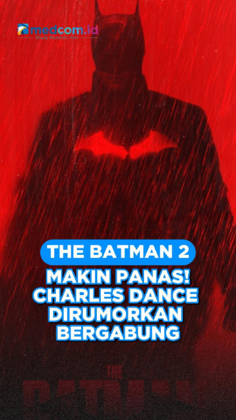 The Batman 2 Makin Panas! Charles Dance Dirumorkan Bergabung