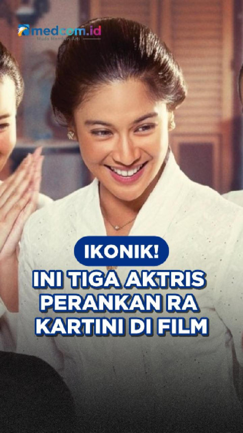 Ikonik! Ini Tiga Aktris Perankan RA Kartini di Film