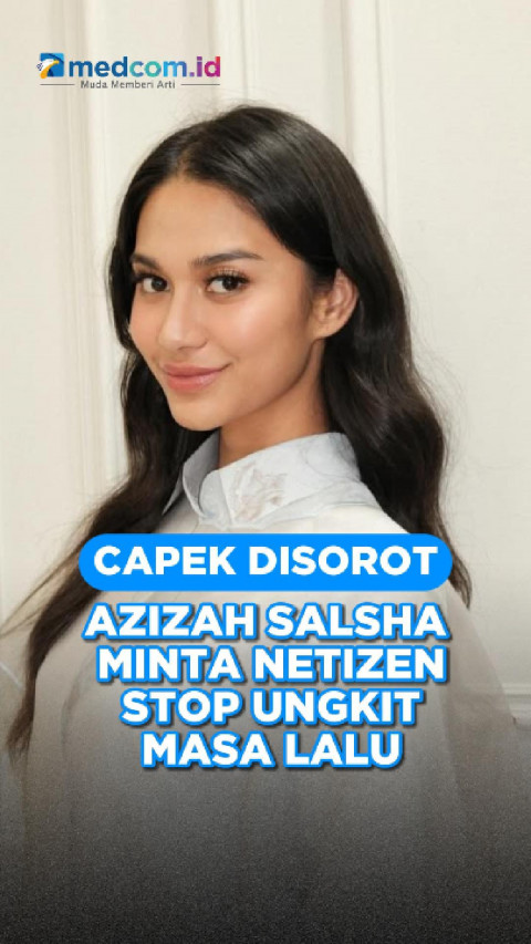 Capek Disorot, Azizah Salsha Minta Netizen Stop Ungkit Masa Lalu