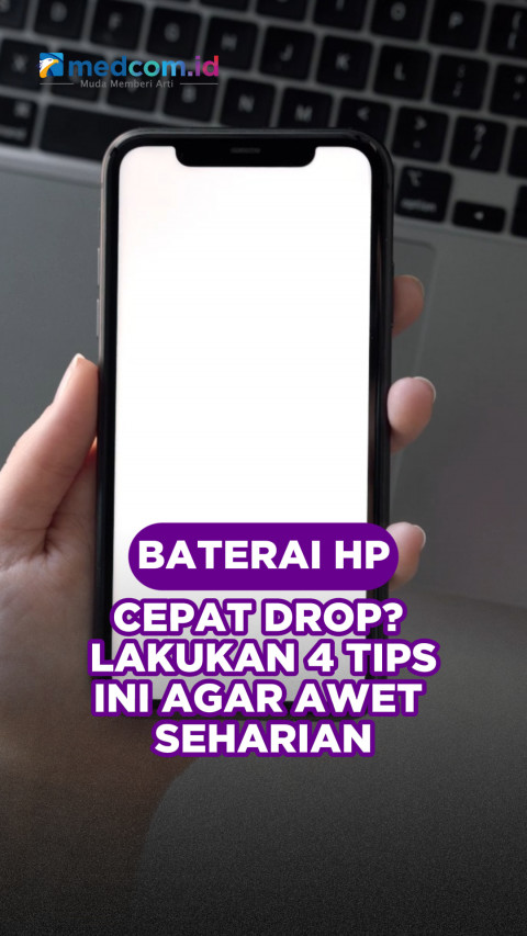 Baterai HP Cepat Drop? Lakukan 4 Tips Ini Agar Awet Seharian